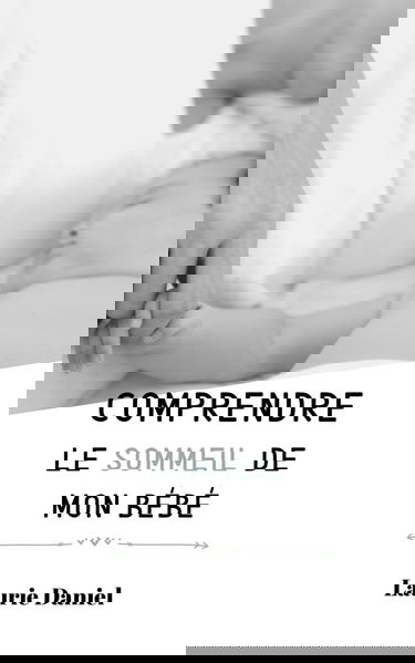 Comprendre le sommeil de mon bébé