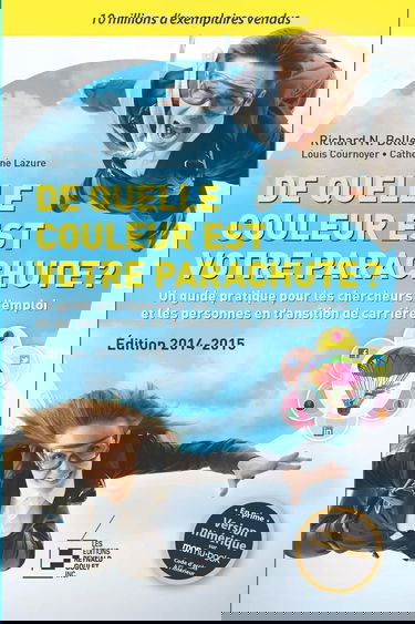 De quelle couleur est votre parachute ? : un guide pratique pour les chercheurs d'emploi et les personnes en transition de carrière : édition 2014-2015