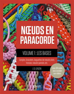 Noeuds en paracorde. Vol. 1. Les bases : sangles, bracelets, baguettes de noeuds plats, tresses, noeuds gansés, etc.