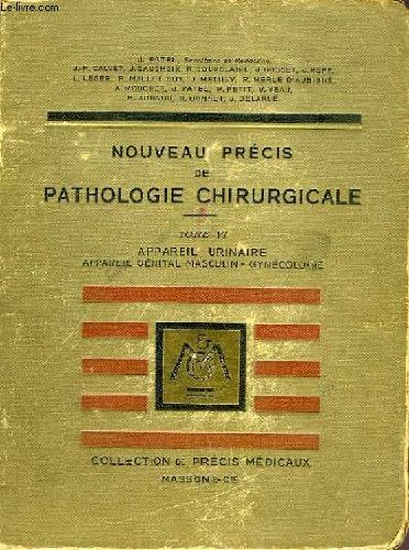 Couverture de NOUVEAU PRECIS DE PATHOLOGIE CHIRURGICALE, TOME VI, PATHOLOGIE DE L'APPAREIL URINAIRE ET DE L'APPAREIL GENITAL MASCULIN, PATHOLOGIE DE L'APPAREIL GENITAL FEMININ