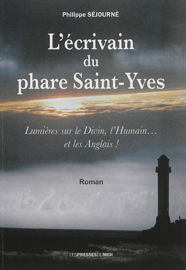 L'écrivain du phare Saint-Yves : lumières sur le divin, l'humain... et les Anglais !
