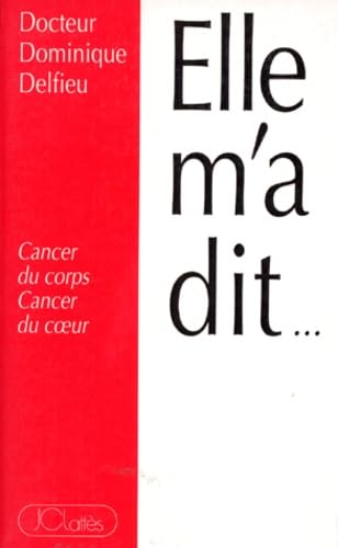 Elle m'a dit... : cancer du corps, cancer du coeur