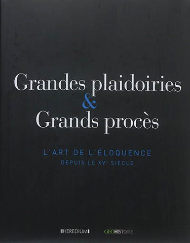Grandes plaidoiries & grands procès : l'art de l'éloquence depuis le XVe siècle