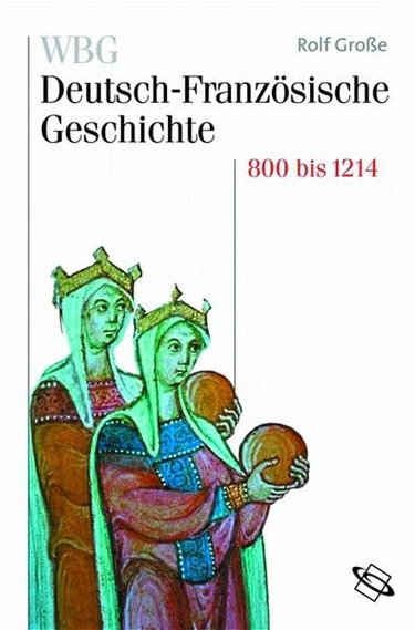 Couverture de WBG Deutsch-Französische Geschichte: WBG Deutsch-Französische Geschichte, Bd.1 : Vom Frankenreich zu den Ursprüngen der Nationalstaaten 800-1214: Bd I