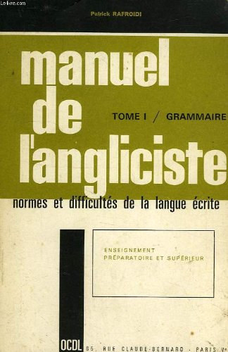 Couverture de MANUEL DE L'ANGLICISTE, TOME I, GRAMMAIRE, LES GRANDES NORMES ET LES PRINCIPALES DIFFICULTES DE LA LANGUE ECRITE