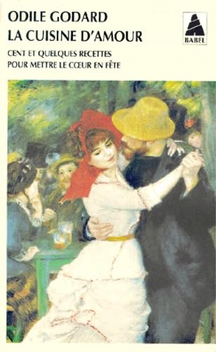 La cuisine d'amour. Vol. 1. Cent et quelques recettes pour mettre le coeur en fête