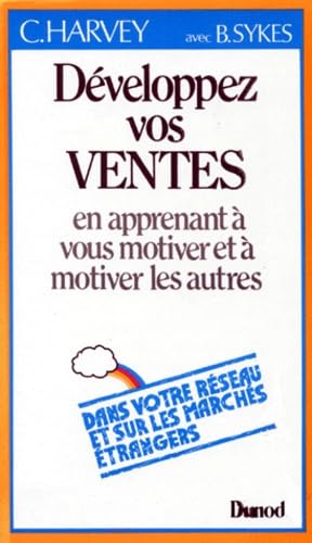 Développez vos ventes : en apprenant à vous motiver et à motiver les autres