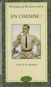 En chemise ! : l'art de la chemise