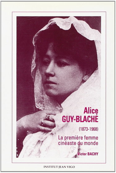 Couverture de Alice Guy-Blaché: 1873-1968 : la première femme cinéaste du monde
