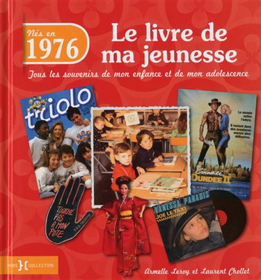 Nés en 1976 : le livre de ma jeunesse : tous les souvenirs de mon enfance et de mon adolescence