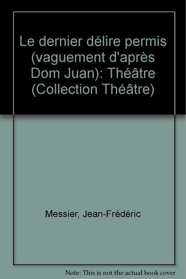 Le dernier délire permis (vaguement d'après Dom Juan): Théâtre (Collection Théâtre)