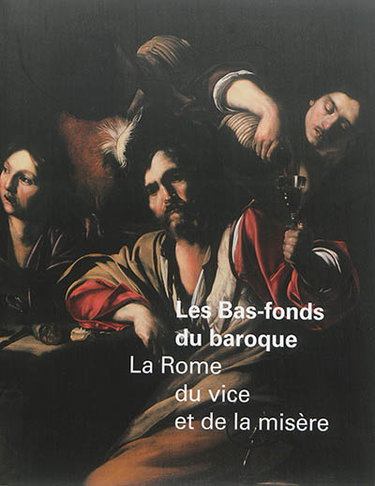 Couverture de Les bas-fonds du baroque : la Rome du vice et de la misère