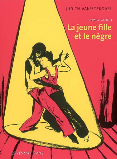 La jeune fille et le nègre. Vol. 1. Papa et Sophie : 1994-1998