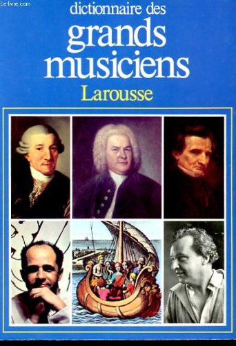 Dictionnaire Des Grands Musiciens. Tome 1