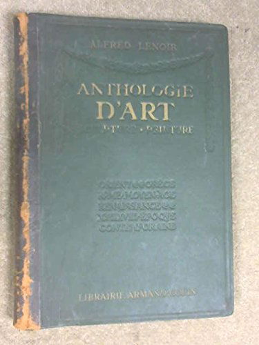 Anthologie D'Art Sculpture, Peinture - Orient, GrÃƒ¨ce, Rome, Moyen Age, Renaissance Xvii Et Xviii SiÃƒ¨cles ÃƒÂ‰poque Contemporaine