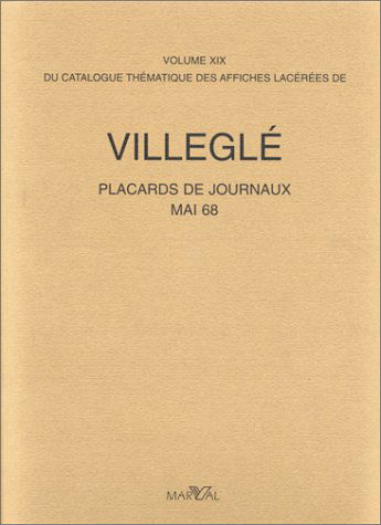 Catalogue thématique des affiches lacérées de Villeglé. Vol. 19. Placards de journaux et affiches de Mai 68