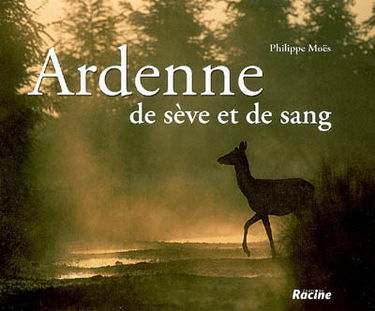 Ardenne : de sève et de sang