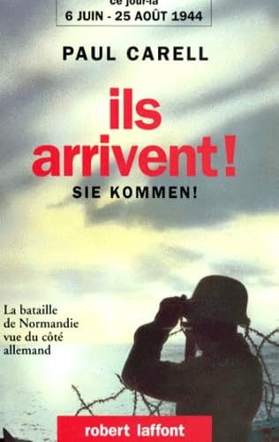 Ils arrivent !: 6 juin-25 août 1944, la bataille de Normandie vue du côté allemand