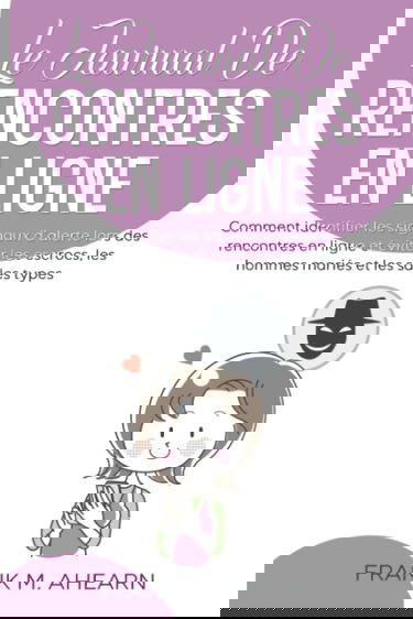 Le Journal De Rencontres En Ligne: Comment identifier les signaux d’alerte lors des rencontres en ligne et éviter les escrocs, les hommes mariés et les sales types