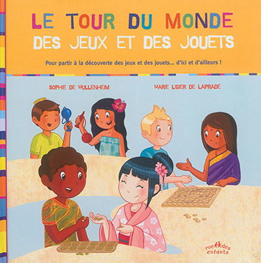 Couverture de Le tour du monde des jeux et des jouets : pour partir à la découverte des jeux et des jouets... d'ici et d'ailleurs !