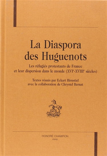 La diaspora des huguenots : les réfugiés protestants de France et leur dispersion dans le monde (XVIe-XVIIIe siècles)