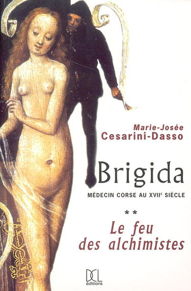 Brigida, médecin corse au XVIIe siècle. Vol. 2. Le feu des alchimistes