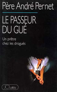 Le passeur du gué : un prêtre chez les drogués