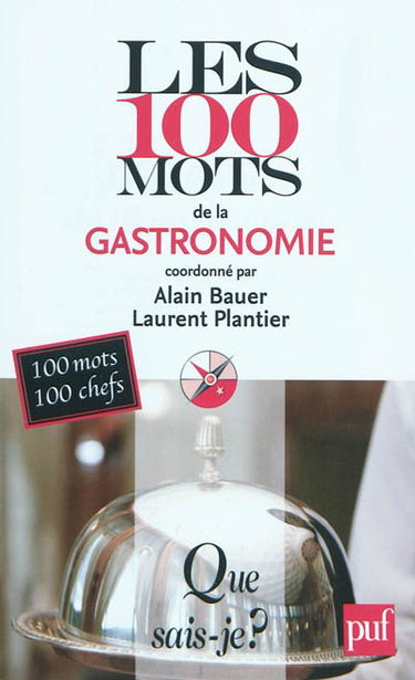 Les 100 mots de la gastronomie : 100 mots par 100 chefs, critiques et gastronomes