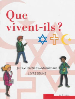 Que vivent-ils ? : juifs, chrétiens, musulmans : livre jeune