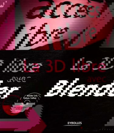 La 3D libre avec Blender (1Cédérom)