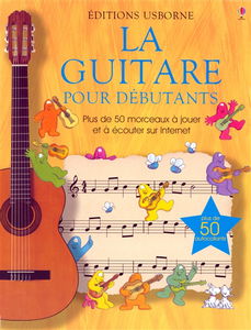 La guitare pour débutants : plus de 50 morceaux à jouer et à écouter sur Internet