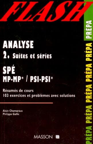 Analyse, spé MP, MP*-PSI, PSI* : suites et séries : résumés de cours, 103 exercices et problèmes avec solutions