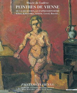 Peintres de Vienne, de la sécession à l'expressionnisme : Klimt, Kokoschka, Schiele, Gerstl, Boeckl... : exposition, Musée de Lodève, 13 juillet-3 novembre 2002. Painters in Vienna, from the secession to expressionism : Klimt, Kokoschka, Schiele, Gerstl, 