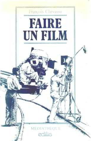 Faire un film : produire, ecrire, realiser, diffuser