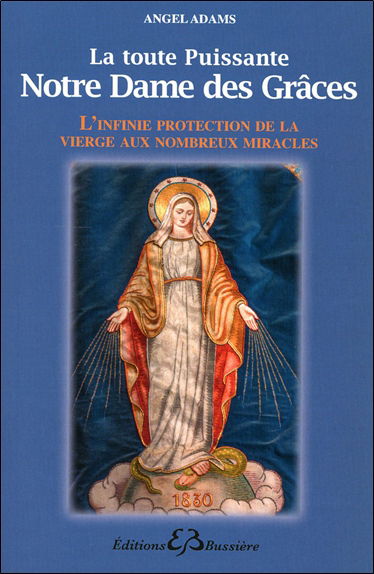 La toute puissante Notre Dame des Grâces : l'infinie protection de la Vierge aux nombreux miracles
