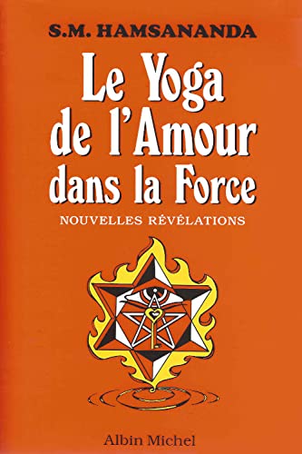 Le Yoga de l'amour dans la force : nouvelles révélations
