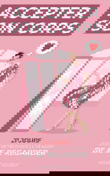 Accepter son corps : 21 jours pour retrouver le plaisir de se regarder