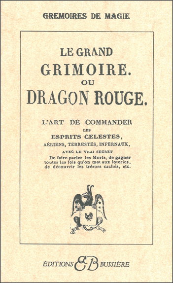 Couverture de Le grand grimoire ou Dragon rouge : l'art de commander les esprits célestes, aériens, terrestres, infernaux, avec le vrai secret
