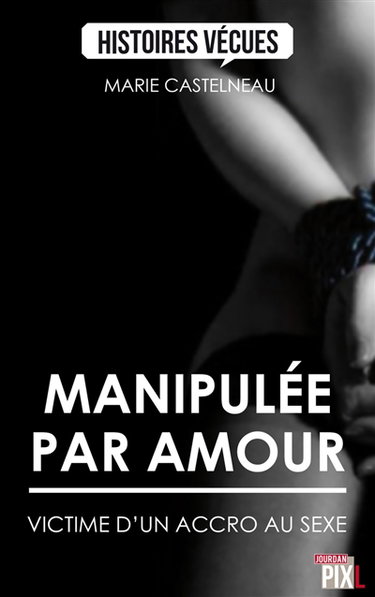 Manipulée par amour : victime d'un accro au sexe