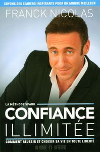 Confiance illimitée : comment réussir et choisir sa vie en toute liberté