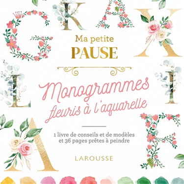 Couverture de Ma petite pause monogrammes fleuris à l'aquarelle : 1 livre de conseils et de modèles et 36 pages prêtes à peindre