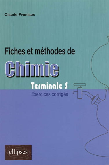 Fiches et méthodes de chimie : exercices corrigés, terminale S
