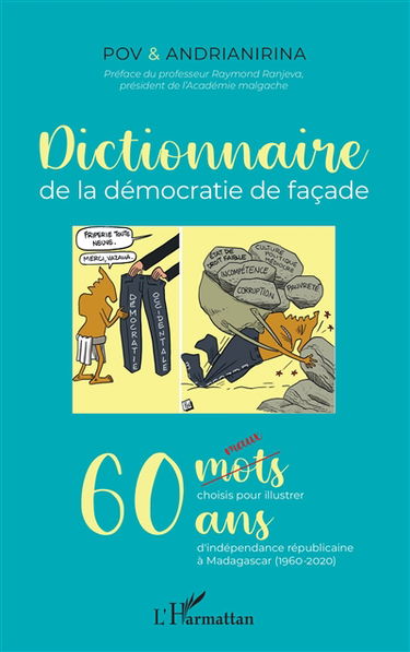 Dictionnaire de la démocratie de façade : 60 maux choisis pour illustrer 60 ans d'indépendance républicaine à Madagascar (1960-2020)