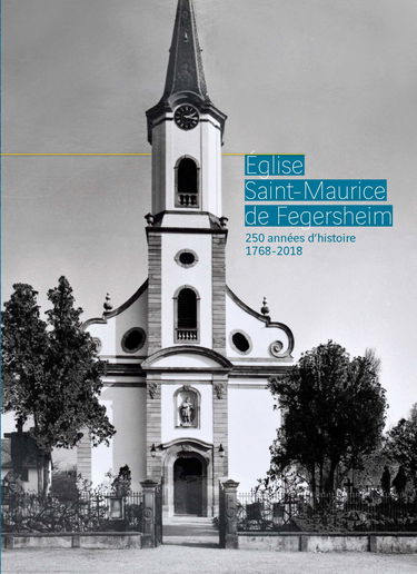 Eglise Saint-Maurice de Fegersheim: 250 années d'histoire 1768-2018