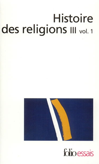Histoire des religions. Vol. 3-1. Les religions constituées en Asie et leurs contre-courants, les religions chez les peuples sans tradition écrite, mouvements religieux nés de l'acculturation