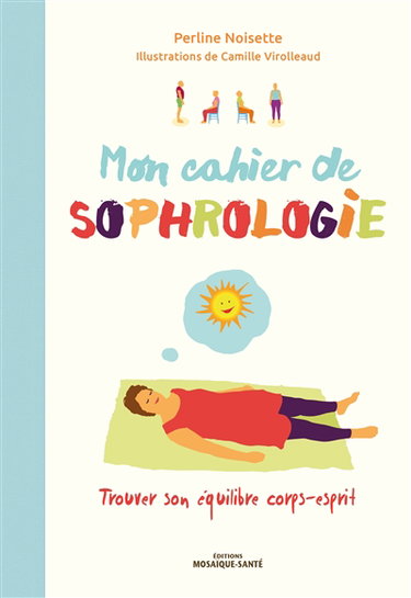 Mon cahier de sophrologie : trouver son équilibre corps-esprit
