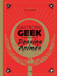 Gastronogeek : 37 recettes inspirées des dessins animés