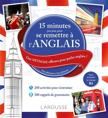 15 minutes par jour pour se remettre à l'anglais : une méthode efficace pour parler anglais ! : pour débutants et faux débutants, pour acquérir le niveau A2
