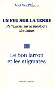 Un feu sur la terre : réflexions sur la théologie des saints. Vol. 8. Le Bon Larron et les stigmates