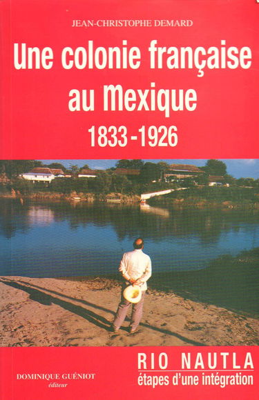 Rio Nautla : étapes de l'intégration d'une communauté française au Mexique (1833-1926)